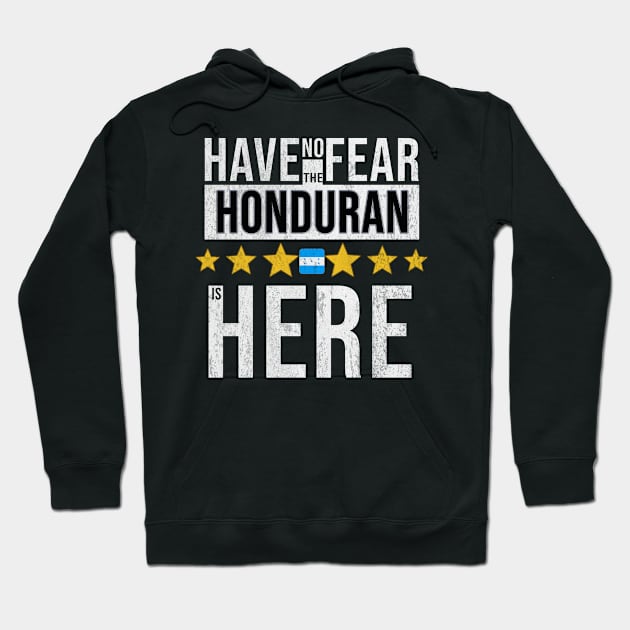 Have No Fear The Honduran Is Here - Gift for Honduran From Honduras Hoodie by Country Flags